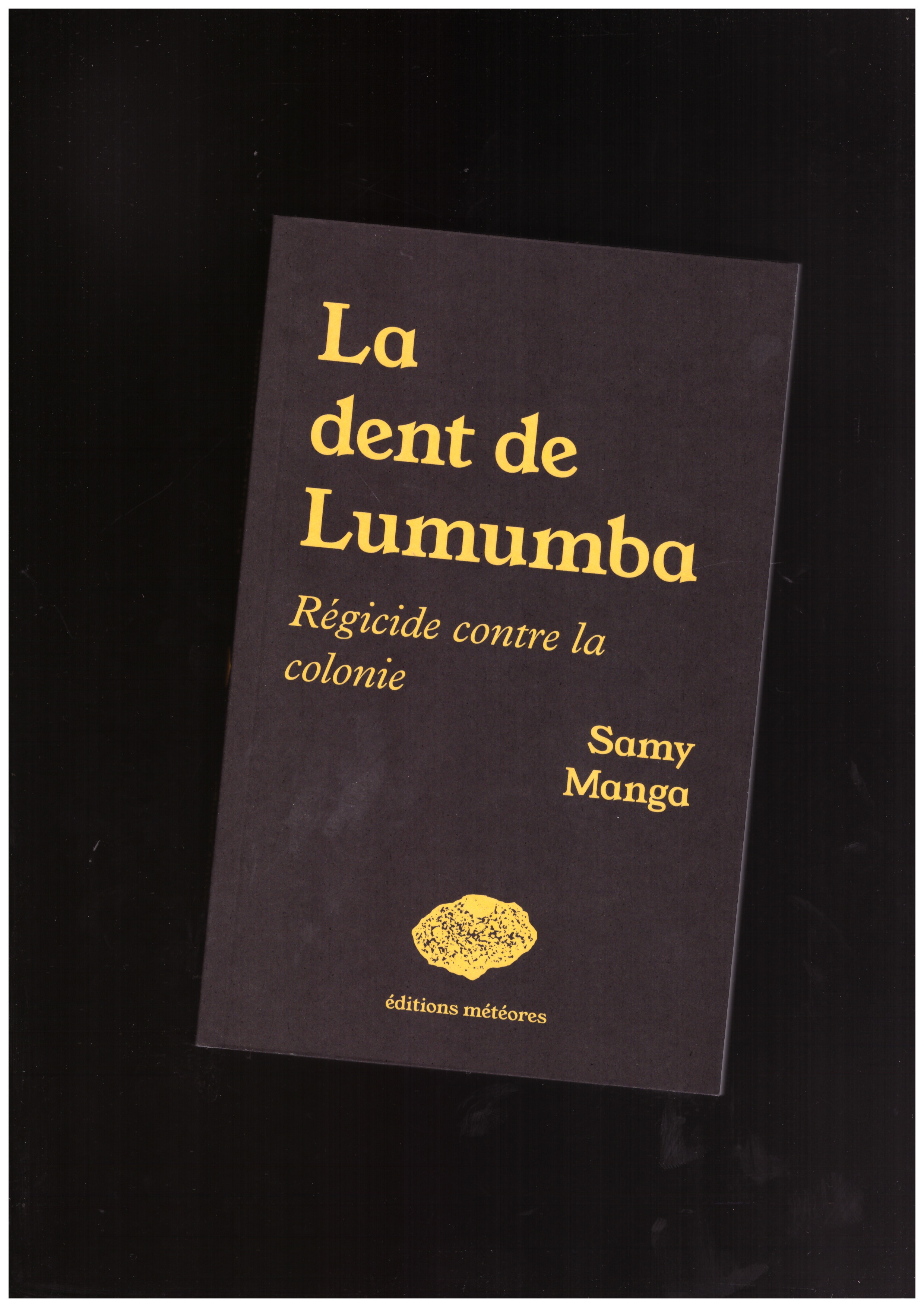 MANGA, Samy  - La dent de Lumumba : Régicide contre la colonie